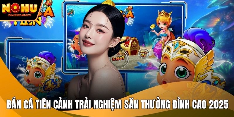 Bắn cá tiên cảnh