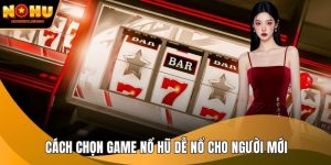 Cách chọn game nổ hũ