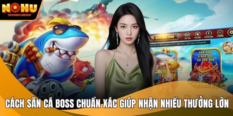 Cách săn cá boss