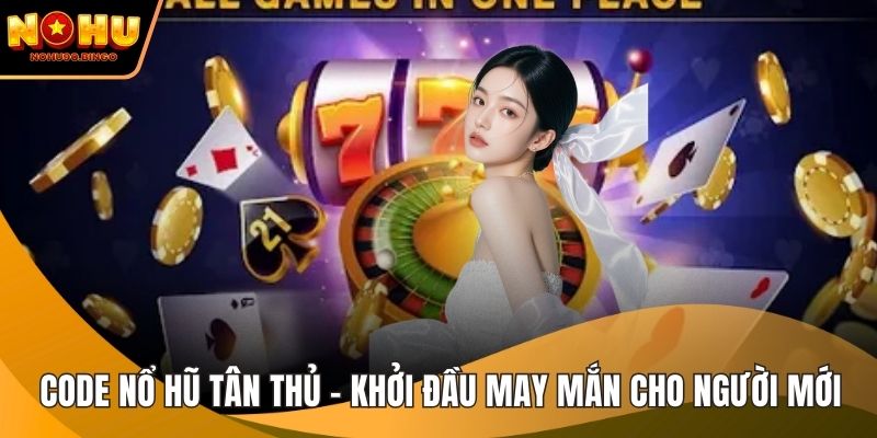 Code nổ hũ tân thủ