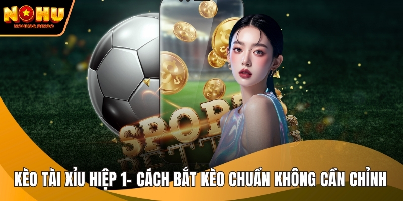 Kèo tài xỉu hiệp 1